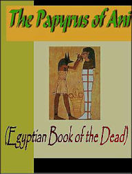 Papyrus of Ani: Egyptian Book of the Dead E. A. Wallis Budge Author
