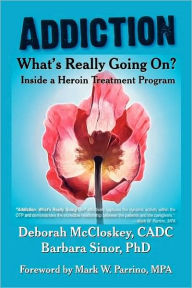Addiction--What's Really Going On?: Inside a Heroin Treatment Program Deborah McCloskey Author