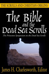 The Bible and the Dead Sea Scrolls: Volume 3, The Scrolls and Christian Origins James H. Charlesworth Editor