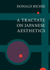 A Tractate on Japanese Aesthetics Donald Richie Author