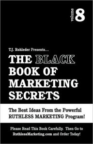 The Black Book Of Marketing Secrets, Vol. 8 T.J. Rohleder Author