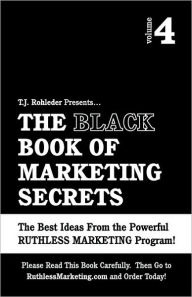 The Black Book Of Marketing Secrets, Vol. 4 T.J. Rohleder Author