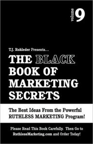 The Black Book Of Marketing Secrets, Vol. 9 T.J. Rohleder Author