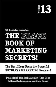 The Black Book Of Marketing Secrets, Vol. 13 T.J. Rohleder Author