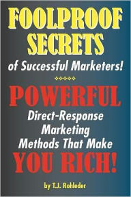 Foolproof Secrets of Successful Marketers! T. J. Rohleder Author