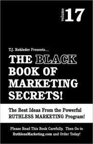 The Black Book of Marketing Secrets, Vol. 17 - T.J. Rohleder