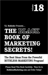 The Black Book of Marketing Secrets, Vol. 18 T.J. Rohleder Author