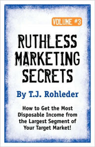 Ruthless Marketing Secrets T. J. Rohleder Author