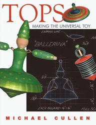 Tops: Making the Universal Toy Michael Cullen Author