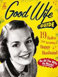 The Good Wife Guide: 19 Rules for Keeping a Happy Husband (Gift for Husbands and Wives, Adult Humor, Vintage Humor, Funny Book) Ladies' Homemaker Mont