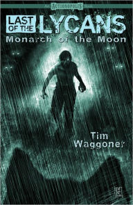 Last of the Lycans: Monarch of the Moon - Tim Waggoner