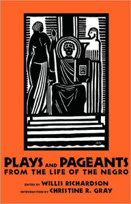 Plays and Pageants from the Life of the Negro Willis Richardson Editor
