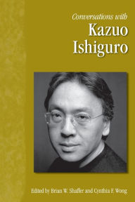 Conversations with Kazuo Ishiguro Brian W. Shaffer Editor