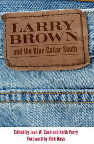 Larry Brown and the Blue-Collar South Jean W. Cash Editor