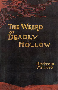 The Weird of Deadly Hollow Bertram Mitford Author