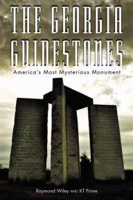 The Georgia Guidestones: America's Most Mysterious Movement Raymond Wiley Author