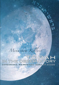 Torah in the Observatory: Gersonides, Maimonides, Song of Songs Menachem Kellner Author