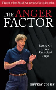 The Anger Factor: Letting Go of Your Unresolved Anger - Jeffery Combs