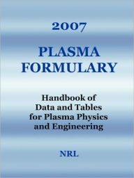 2007 Plasma Formulary - Handbook Of Data And Tables For Plasma Physics & Engineering