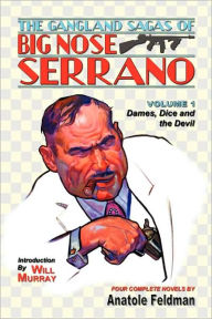 The Gangland Sagas of Big Nose Serrano: Volume 1 Anatole Feldman Author