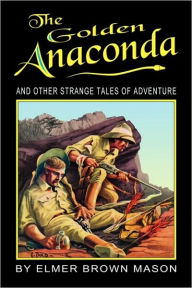 The Golden Anaconda Elmer Brown Mason Author