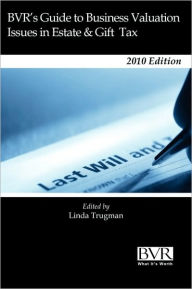 BVR's Guide to Business Valuation Issues in Estate and Gift Tax Law: 2010 Edition - Linda L. Trugman