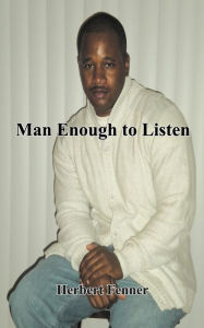 Man Enough to Listen Herbert Fenner Author