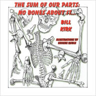 No Bones About It: The Sum of Our Parts - Bill Kirk