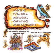 Ancient Symbols, Artwork, Carvings And Alphabets - Eugene Ruble