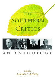 The Southern Critics: An Anthology Glenn C. Arbery Editor