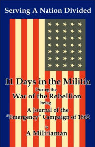 Serving a Nation Divided: Eleven Days in the Militia During the War of the Rebellion - BMP