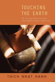 Touching the Earth: Guided Meditations for Mindfulness Practice Thich Nhat Hanh Author