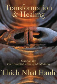 Transformation and Healing: Sutra on the Four Establishments of Mindfulness Thich Nhat Hanh Author