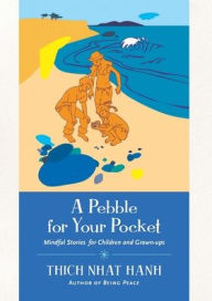 A Pebble for Your Pocket: Mindful Stories for Children and Grown-ups Thich Nhat Hanh Author