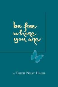 Be Free Where You Are Thich Nhat Hanh Author