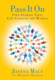 Pass it On: Five Stories That Can Change the World Joanna Macy Author