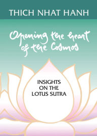 Opening the Heart of the Cosmos: Insights on the Lotus Sutra Thich Nhat Hanh Author