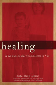 Healing: A Woman's Journey from Doctor to Nun Sister Dang Nghiem Author