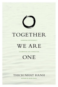 Together We Are One: Honoring Our Diversity, Celebrating Our Connection Thich Nhat Hanh Author