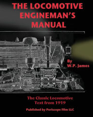 The Locomotive Engineman's Manual W. P. James Author