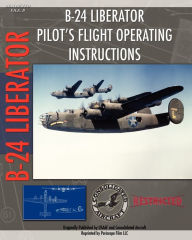 B-24 Liberator Pilot's Flight Operating Instructions Consolidated Aircraft Created by