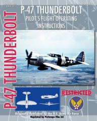 P-47 Thunderbolt Pilot's Flight Operating Instructions United States Army Air Force Author