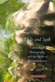 Hide and Seek: Camouflage, Photography, and the Media of Reconnaissance Hanna Rose Shell Author