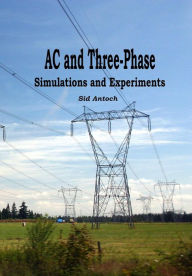 AC and 3-Phase: Simulations and Experiments Sid Antoch Author