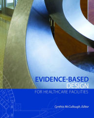 Evidence-Based Design for Healthcare Facilities Cynthia S. McCullough Author
