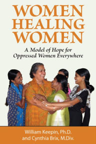 Women Healing Women: A Model of Hope for Oppressed Women Everywhere