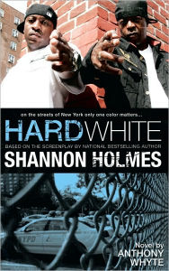Hard White: On the Streets of New York Only One Color Matters - Shannon Holmes