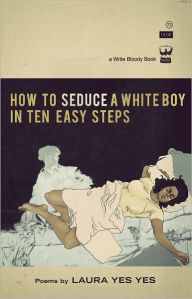 How to Seduce a White Boy in Ten Easy Steps - Laura Yes Yes