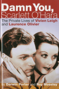 Damn You, Scarlett O'Hara: The Private Lives of Vivien Leigh and Laurence Olivier Darwin Porter Author