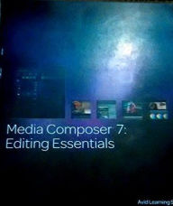 Media Composer 7 : Editing Essen. - With 2DVDs Avid Learning Author
